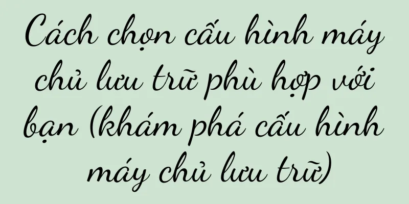 Cách chọn cấu hình máy chủ lưu trữ phù hợp với bạn (khám phá cấu hình máy chủ lưu trữ)