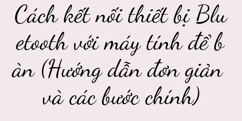 Cách kết nối thiết bị Bluetooth với máy tính để bàn (Hướng dẫn đơn giản và các bước chính)