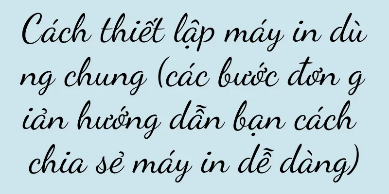 Cách thiết lập máy in dùng chung (các bước đơn giản hướng dẫn bạn cách chia sẻ máy in dễ dàng)