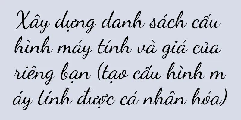 Xây dựng danh sách cấu hình máy tính và giá của riêng bạn (tạo cấu hình máy tính được cá nhân hóa)
