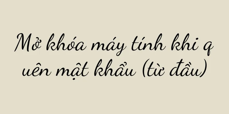 Mở khóa máy tính khi quên mật khẩu (từ đầu)