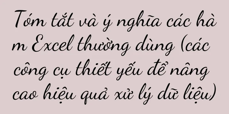 Tóm tắt và ý nghĩa các hàm Excel thường dùng (các công cụ thiết yếu để nâng cao hiệu quả xử lý dữ liệu)