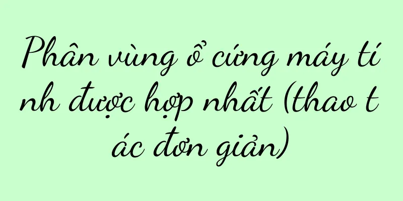 Phân vùng ổ cứng máy tính được hợp nhất (thao tác đơn giản)