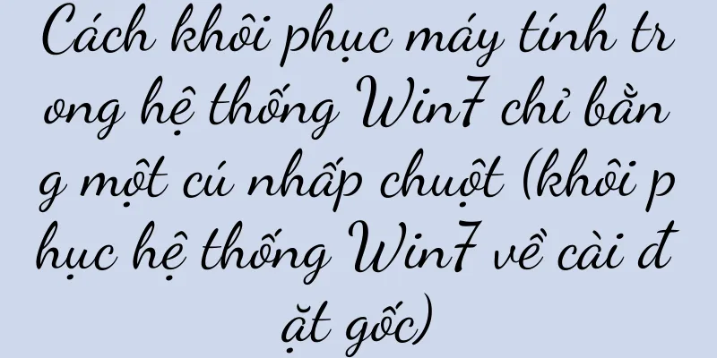 Cách khôi phục máy tính trong hệ thống Win7 chỉ bằng một cú nhấp chuột (khôi phục hệ thống Win7 về cài đặt gốc)