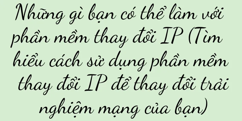 Những gì bạn có thể làm với phần mềm thay đổi IP (Tìm hiểu cách sử dụng phần mềm thay đổi IP để thay đổi trải nghiệm mạng của bạn)