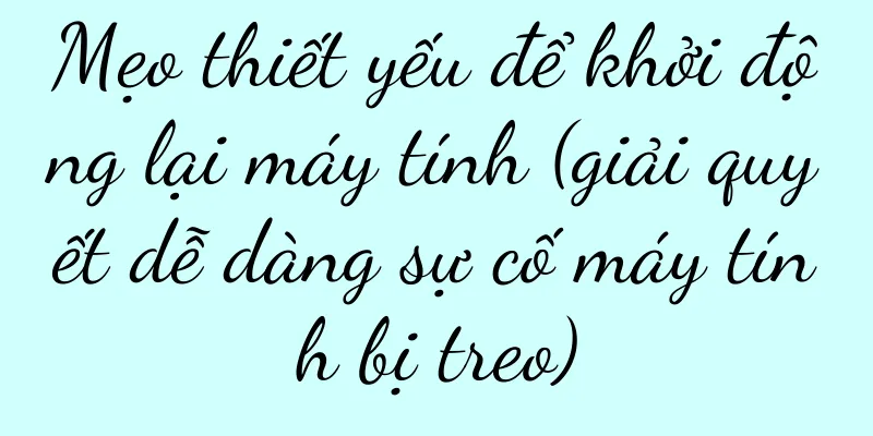 Mẹo thiết yếu để khởi động lại máy tính (giải quyết dễ dàng sự cố máy tính bị treo)