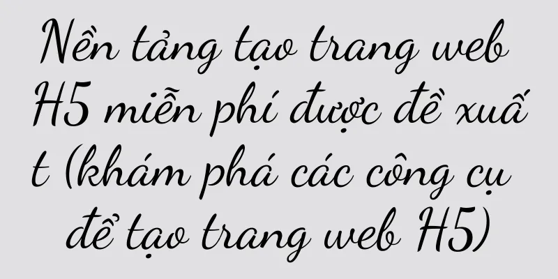 Nền tảng tạo trang web H5 miễn phí được đề xuất (khám phá các công cụ để tạo trang web H5)