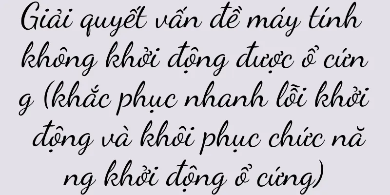 Giải quyết vấn đề máy tính không khởi động được ổ cứng (khắc phục nhanh lỗi khởi động và khôi phục chức năng khởi động ổ cứng)