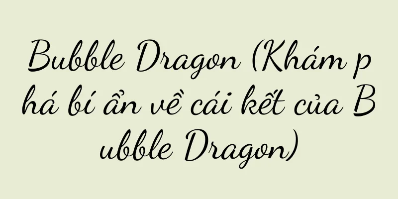 Bubble Dragon (Khám phá bí ẩn về cái kết của Bubble Dragon)