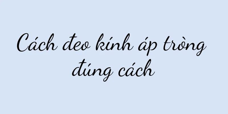 Cách đeo kính áp tròng đúng cách