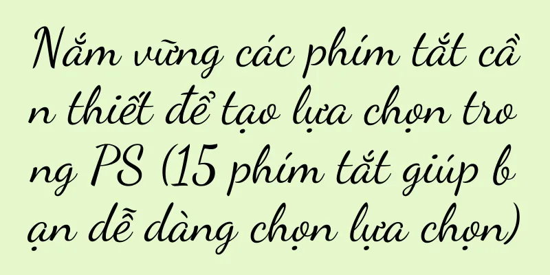 Nắm vững các phím tắt cần thiết để tạo lựa chọn trong PS (15 phím tắt giúp bạn dễ dàng chọn lựa chọn)