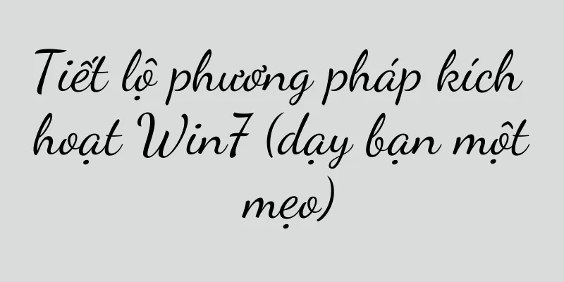 Tiết lộ phương pháp kích hoạt Win7 (dạy bạn một mẹo)