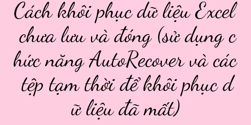 Cách khôi phục dữ liệu Excel chưa lưu và đóng (sử dụng chức năng AutoRecover và các tệp tạm thời để khôi phục dữ liệu đã mất)
