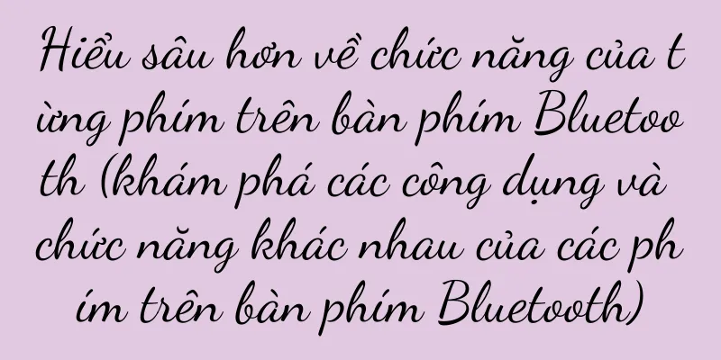 Hiểu sâu hơn về chức năng của từng phím trên bàn phím Bluetooth (khám phá các công dụng và chức năng khác nhau của các phím trên bàn phím Bluetooth)