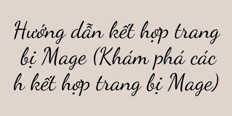 Hướng dẫn kết hợp trang bị Mage (Khám phá cách kết hợp trang bị Mage)