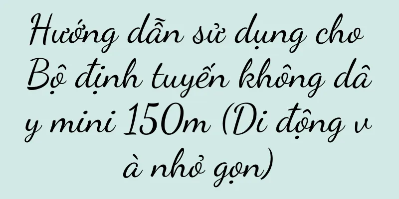Hướng dẫn sử dụng cho Bộ định tuyến không dây mini 150m (Di động và nhỏ gọn)