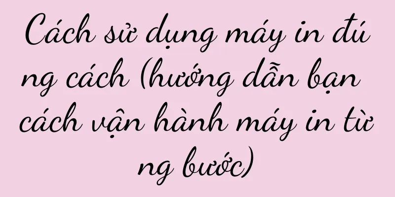 Cách sử dụng máy in đúng cách (hướng dẫn bạn cách vận hành máy in từng bước)