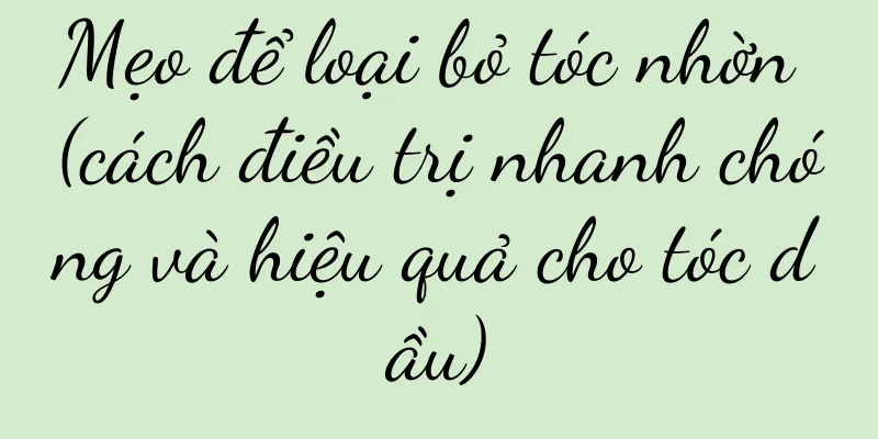 Mẹo để loại bỏ tóc nhờn (cách điều trị nhanh chóng và hiệu quả cho tóc dầu)