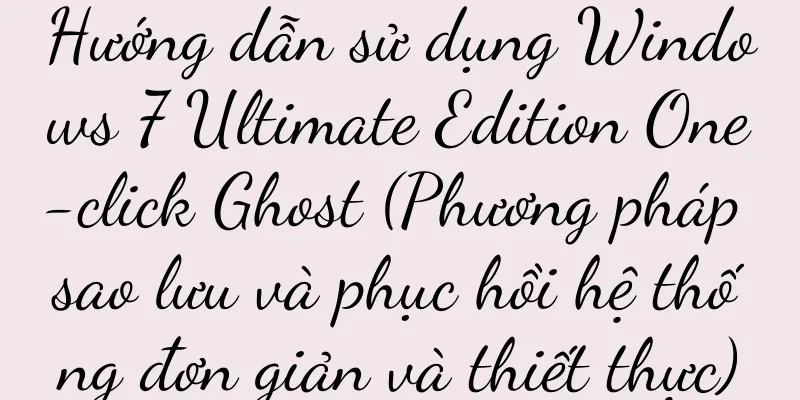 Hướng dẫn sử dụng Windows 7 Ultimate Edition One-click Ghost (Phương pháp sao lưu và phục hồi hệ thống đơn giản và thiết thực)