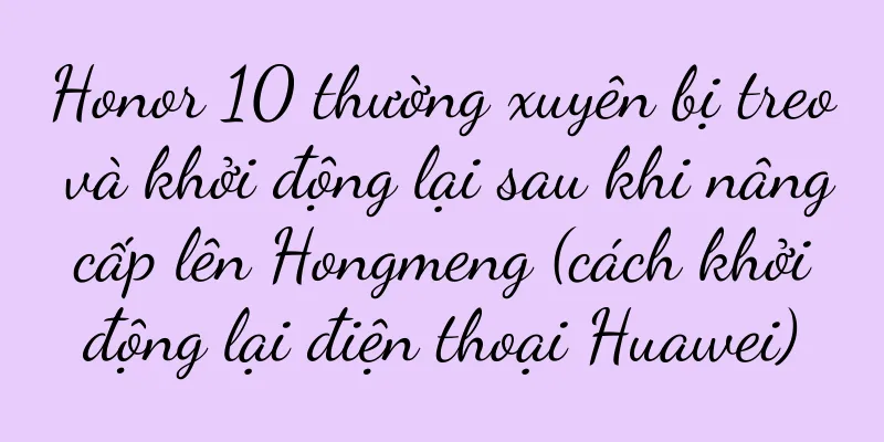 Honor 10 thường xuyên bị treo và khởi động lại sau khi nâng cấp lên Hongmeng (cách khởi động lại điện thoại Huawei)