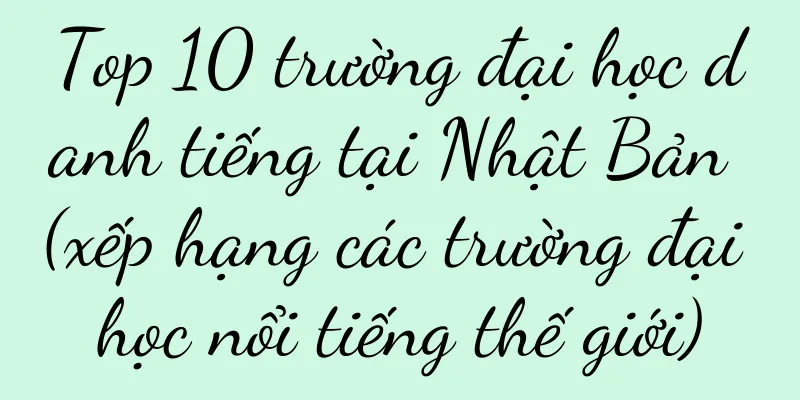 Top 10 trường đại học danh tiếng tại Nhật Bản (xếp hạng các trường đại học nổi tiếng thế giới)