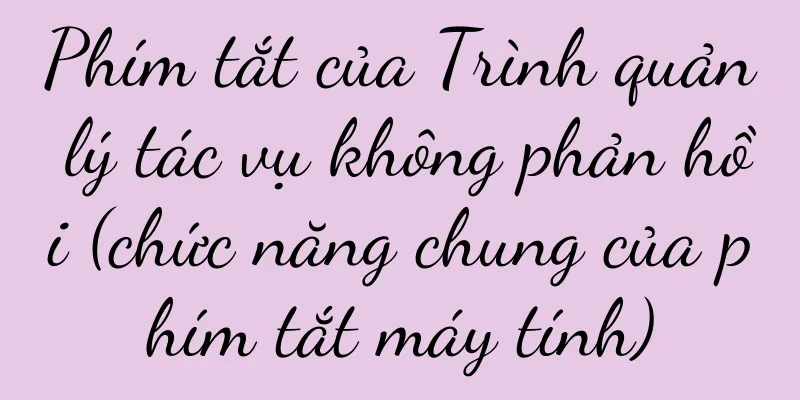 Phím tắt của Trình quản lý tác vụ không phản hồi (chức năng chung của phím tắt máy tính)