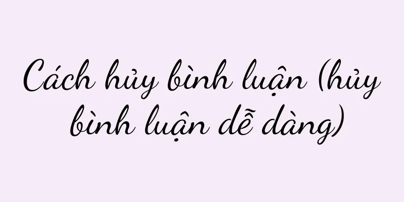 Cách hủy bình luận (hủy bình luận dễ dàng)