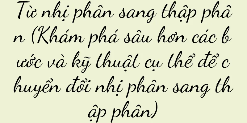 Từ nhị phân sang thập phân (Khám phá sâu hơn các bước và kỹ thuật cụ thể để chuyển đổi nhị phân sang thập phân)
