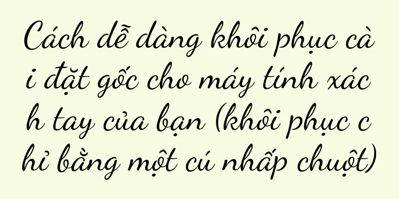 Cách dễ dàng khôi phục cài đặt gốc cho máy tính xách tay của bạn (khôi phục chỉ bằng một cú nhấp chuột)