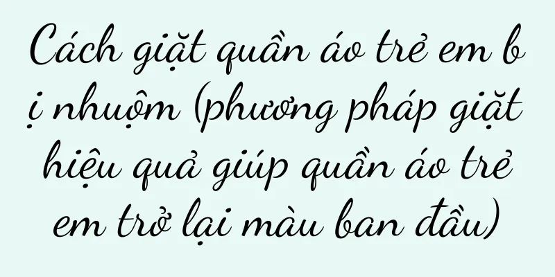 Cách giặt quần áo trẻ em bị nhuộm (phương pháp giặt hiệu quả giúp quần áo trẻ em trở lại màu ban đầu)