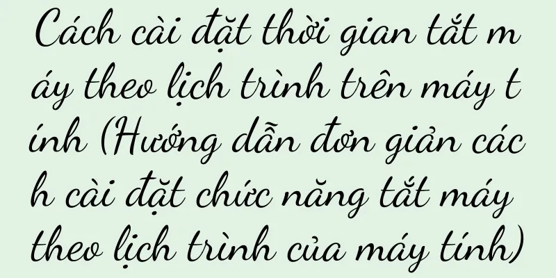 Cách cài đặt thời gian tắt máy theo lịch trình trên máy tính (Hướng dẫn đơn giản cách cài đặt chức năng tắt máy theo lịch trình của máy tính)