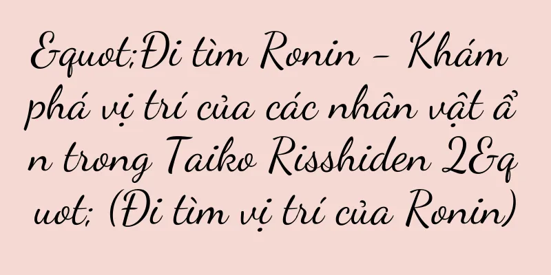 "Đi tìm Ronin - Khám phá vị trí của các nhân vật ẩn trong Taiko Risshiden 2" (Đi tìm vị trí của Ronin)