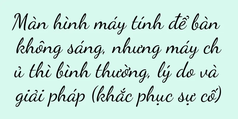 Màn hình máy tính để bàn không sáng, nhưng máy chủ thì bình thường, lý do và giải pháp (khắc phục sự cố)