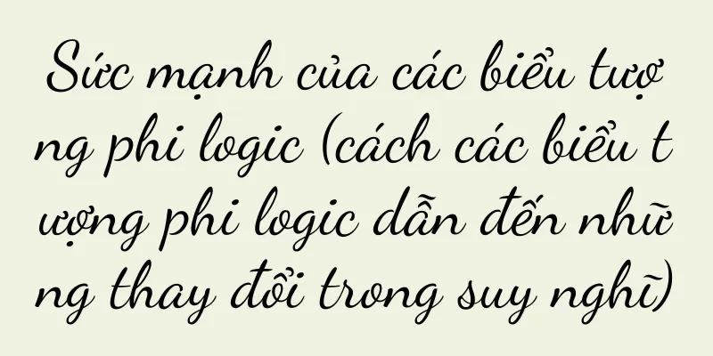 Sức mạnh của các biểu tượng phi logic (cách các biểu tượng phi logic dẫn đến những thay đổi trong suy nghĩ)
