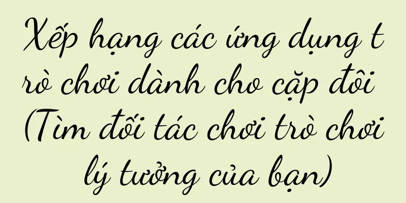Xếp hạng các ứng dụng trò chơi dành cho cặp đôi (Tìm đối tác chơi trò chơi lý tưởng của bạn)