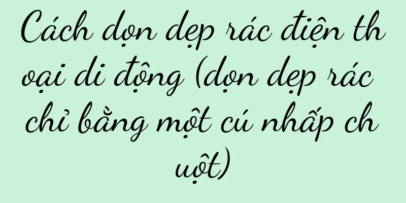 Cách dọn dẹp rác điện thoại di động (dọn dẹp rác chỉ bằng một cú nhấp chuột)