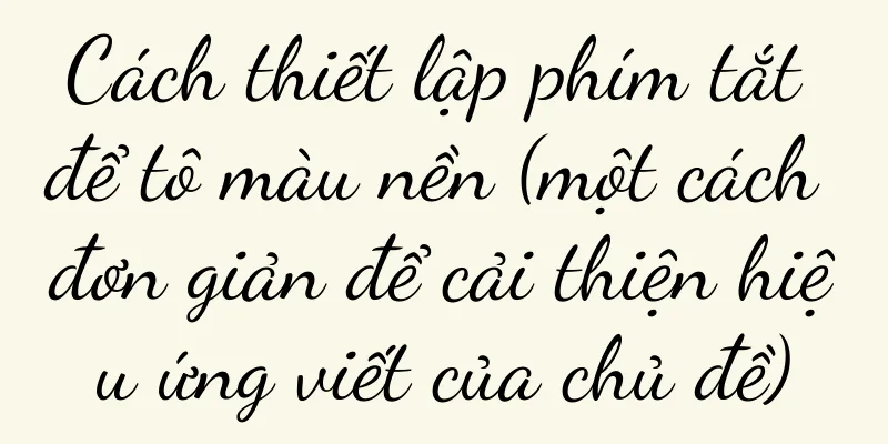 Cách thiết lập phím tắt để tô màu nền (một cách đơn giản để cải thiện hiệu ứng viết của chủ đề)