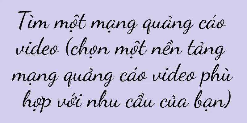 Tìm một mạng quảng cáo video (chọn một nền tảng mạng quảng cáo video phù hợp với nhu cầu của bạn)