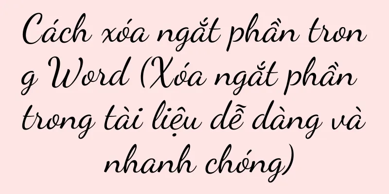 Cách xóa ngắt phần trong Word (Xóa ngắt phần trong tài liệu dễ dàng và nhanh chóng)