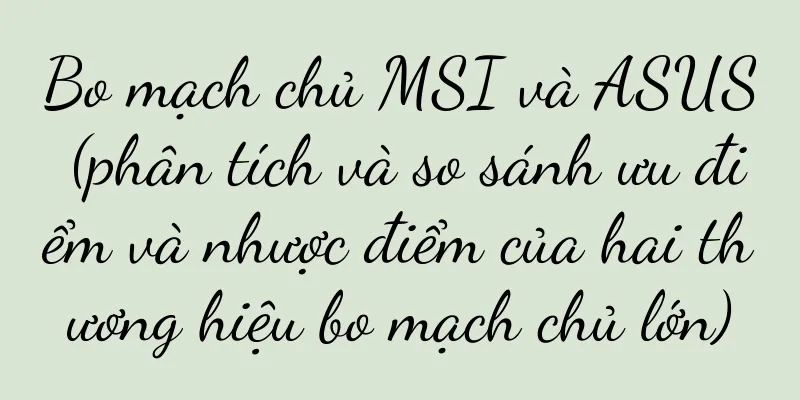 Bo mạch chủ MSI và ASUS (phân tích và so sánh ưu điểm và nhược điểm của hai thương hiệu bo mạch chủ lớn)