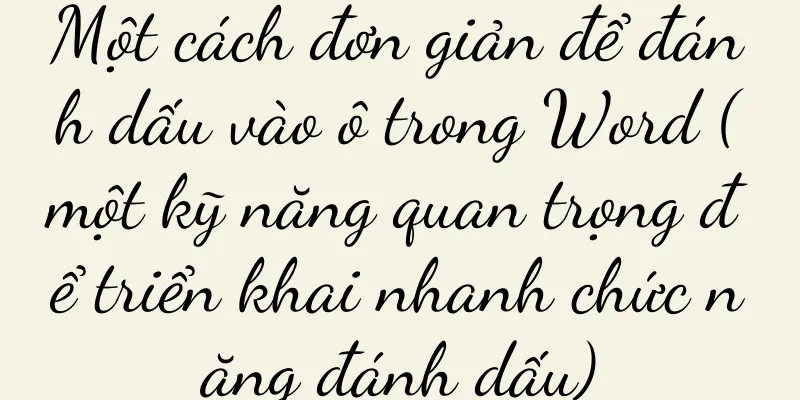 Một cách đơn giản để đánh dấu vào ô trong Word (một kỹ năng quan trọng để triển khai nhanh chức năng đánh dấu)