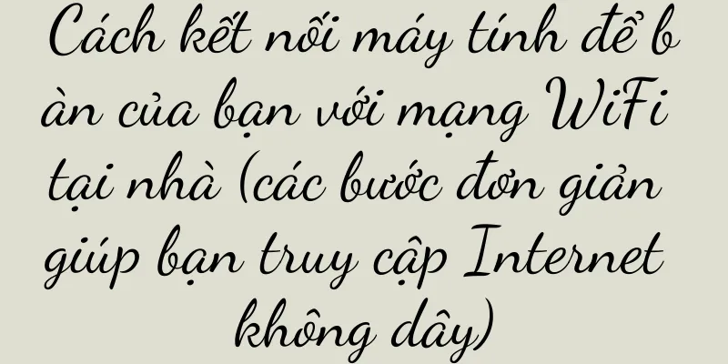 Cách kết nối máy tính để bàn của bạn với mạng WiFi tại nhà (các bước đơn giản giúp bạn truy cập Internet không dây)