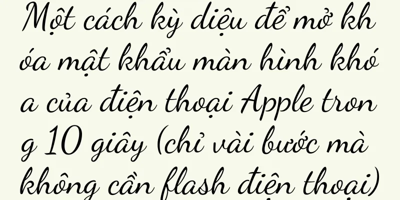 Một cách kỳ diệu để mở khóa mật khẩu màn hình khóa của điện thoại Apple trong 10 giây (chỉ vài bước mà không cần flash điện thoại)