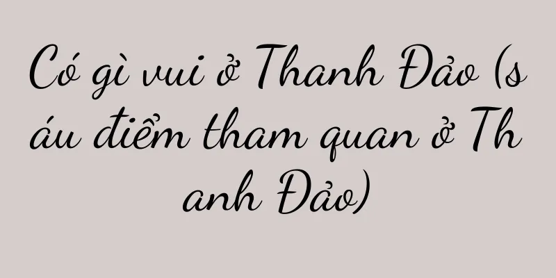 Có gì vui ở Thanh Đảo (sáu điểm tham quan ở Thanh Đảo)