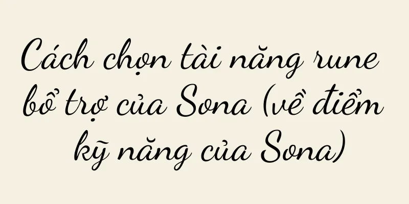 Cách chọn tài năng rune bổ trợ của Sona (về điểm kỹ năng của Sona)