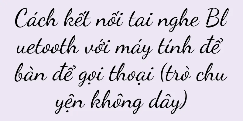 Cách kết nối tai nghe Bluetooth với máy tính để bàn để gọi thoại (trò chuyện không dây)
