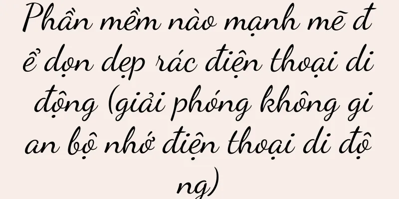 Phần mềm nào mạnh mẽ để dọn dẹp rác điện thoại di động (giải phóng không gian bộ nhớ điện thoại di động)