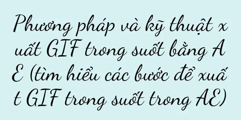 Phương pháp và kỹ thuật xuất GIF trong suốt bằng AE (tìm hiểu các bước để xuất GIF trong suốt trong AE)