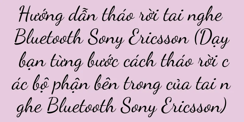Hướng dẫn tháo rời tai nghe Bluetooth Sony Ericsson (Dạy bạn từng bước cách tháo rời các bộ phận bên trong của tai nghe Bluetooth Sony Ericsson)