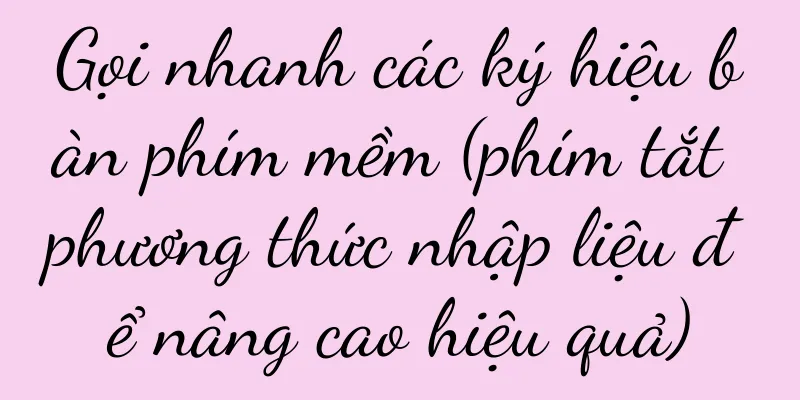 Gọi nhanh các ký hiệu bàn phím mềm (phím tắt phương thức nhập liệu để nâng cao hiệu quả)